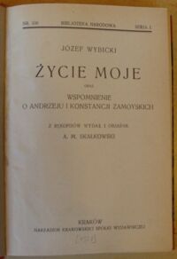 Zdjęcie nr 2 okładki Wybicki Józef /oprac. A.M. Skałkowski/ Życie moje oraz Wspomnienie o Andrzeju i Konstancji Zamoyskich. /Seria I. Nr 106/