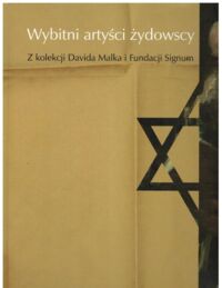 Miniatura okładki  Wybitni artyści żydowscy. Z kolekcji Davida Malka i Fundacji Signum.