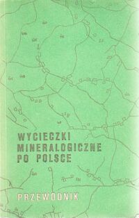 Zdjęcie nr 1 okładki  Wycieczki mineralogiczne po Polsce.