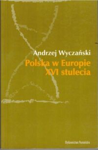 Miniatura okładki Wyczański Andrzej Polska w Europie XVI stulecia. /Czas i Myśli/
