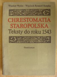 Miniatura okładki Wydra Wiesław, Rzepka Wojciech Ryszard Chrestomatia staropolska. Teksty do roku 1543.