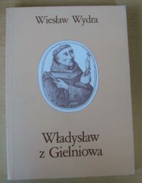Zdjęcie nr 1 okładki Wydra Wiesław Władysław z Gielniowa. Z dziejów średniowiecznej poezji polskiej.