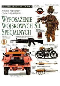 Miniatura okładki  Wyposażenie Wojskowych Sił Specjalnych. /Ilustrowane słowniki/