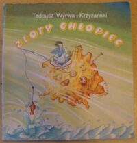 Miniatura okładki Wyrwa-Krzyżański Tadeusz Złoty chłopiec.