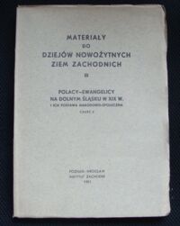 Miniatura okładki Wysłouch Seweryn /red./ Materiały do dziejów nowożytnych ziem zachodnich III. Polacy-Ewangelicy na Dolnym Śląsku w XIX w. i ich postawa narodowo-społeczna. Część 2.
