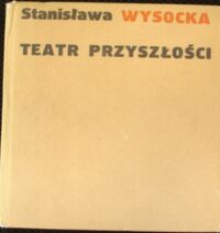 Zdjęcie nr 1 okładki Wysocka Stanisława Teatr przyszłości.