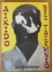 Zdjęcie nr 1 okładki Wysocki Jacek Aikido bez tajemnic.