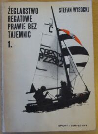 Zdjęcie nr 1 okładki Wysocki Stefan Żeglarstwo regatowe prawie bez tajemnic. Cz.1.