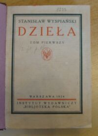 Zdjęcie nr 2 okładki Wyspiański Stanisław Dramaty. Batory pod Pskowem, Daniel, Królowa Polskiej Korony, Legenda I, Legenda II. /Dzieła. Pierwsze wydanie zbiorowe w oprac. A. Chmiela i T. Sinki. Tom I/