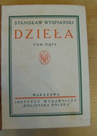 Zdjęcie nr 2 okładki Wyspiański Stanisław Dramaty. Noc listopadowa. Achilleis. Powrót Odysa. /Dzieła. Pierwsze wydanie zbiorowe w oprac. A. Chmiela i T. Sinki. Tom V/