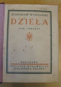 Zdjęcie nr 2 okładki Wyspiański Stanisław Dramaty. Wesele. Wyzwolenie. Akropolis. /Dzieła. Pierwsze wydanie zbiorowe w oprac. A. Chmiela i T. Sinki. Tom IV/