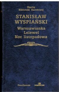 Zdjęcie nr 1 okładki Wyspiański Stanisław /oprac. J. Nowakowski/ Warszawianka. Lelewel. Noc listopadowa. /Seria I. Nr 193/