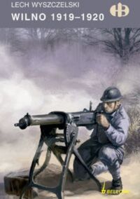 Miniatura okładki Wyszczelski Lech Wilno 1919-1920. /Historyczne Bitwy/