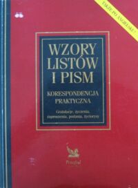 Miniatura okładki  Wzory listów i pism. Korespondencja praktyczna. Gratulacje, życzenia, zaproszenia, podania, życiorysy.