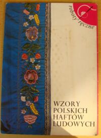 Miniatura okładki  Wzory polskich haftów ludowych. /Roboty Ręczne/