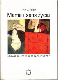Miniatura okładki Yalom Irving D. Mama i sens życia. Opowieści psychoterapeutyczne. 