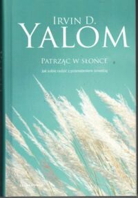 Zdjęcie nr 1 okładki Yalom Irving D. Patrząc w słońce. 