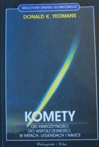 Miniatura okładki Yeomans Donald K. Komety od starożytności do współczesności, w mitach, legendach i nauce. /Biblioteka Układu Słonecznego/