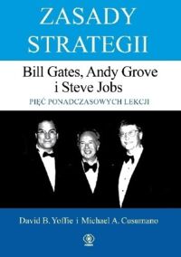 Miniatura okładki Yoffie David B i Cusumano Michaesl A.  Zasady strategii. Bill Gates, Andy Grove i Steve Jobs. Pięć ponadczasowych lekcji. 