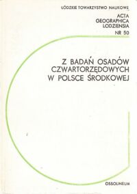 Zdjęcie nr 1 okładki  Z badań osadów czwartorzędowych w Polsce Środkowej. /Acta Geographica Lodziensia 50/