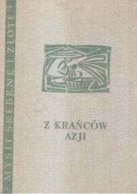 Zdjęcie nr 1 okładki  Z krańców Azji. /Myśli srebrne i złote/.