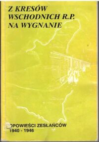 Zdjęcie nr 1 okładki  z Kresów Wschodnich RP na wygnanie. Opowieści zesłańców.