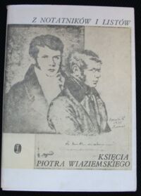 Zdjęcie nr 1 okładki  Z notatników i listów księcia Piotra Wiaziemskiego tłumaczyli Andrzej Kępiński(Notatniki) Ryszard Łużny(Listy).
