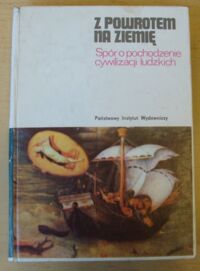 Miniatura okładki  Z powrotem na ziemię. Spór o pochodzenie cywilizacji ludzkich. /Mały Ceram/