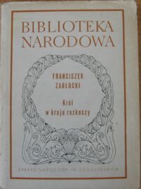 Miniatura okładki Zabłocki Franciszek /oprac. J. Pawłowiczowa/ Król w kraju rozkoszy. /Seria I. Nr 214/