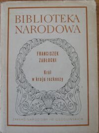 Zdjęcie nr 1 okładki Zabłocki Franciszek /oprac. J. Pawłowiczowa/ Król w kraju rozkoszy. /Seria I. Nr 214/