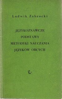 Miniatura okładki Zaborcki Ludwik Językoznawcze podstawy metodyki nauczania języków obcych.