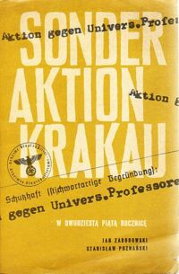 Zdjęcie nr 1 okładki Zaborowski Jan, Poznański Stanisław Sonderaktion Krakau. W dwudziestą piątą rocznicę 6 listopada 1939.