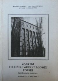 Zdjęcie nr 1 okładki  Zabytki techniki wodociągowej Polski. Konferencja naukowa. Wrocław 17-19 maja 1989 r.