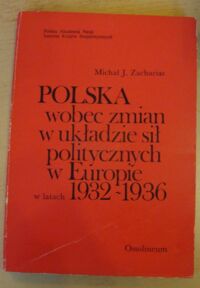 Miniatura okładki Zacharias Michał Jerzy Polska wobec zmian w układzie sił politycznych w Europie w latach 1932-1936.