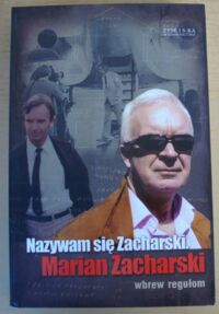 Zdjęcie nr 1 okładki Zacharski Marian Nazywam się Zacharski. Marian Zacharski wbrew regułom.