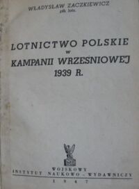 Zdjęcie nr 2 okładki Zaczkiewicz Władysław Lotnictwo polskie w kampanii wrześniowej 1939 r.