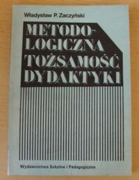 Zdjęcie nr 1 okładki Zaczyński Władysław P. Metodologiczna tożsamość dydaktyki.