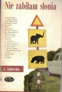 Miniatura okładki Zadrowska Joanna Nie zabiłam słonia. /Naokoło Świat/