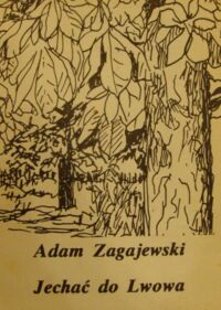 Zdjęcie nr 1 okładki Zagajewski Adam Jechać do Lwowa i inne wiersze. Ilustracje Józefa Czapskiego (z Dzienników).