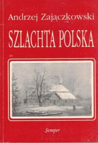 Zdjęcie nr 1 okładki Zajączkowski Andrzej Szlachta polska. Kultura i struktura.