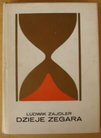 Zdjęcie nr 1 okładki Zajdler Ludwik Dzieje zegara. /Złota Seria/