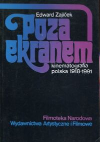 Miniatura okładki Zajicek Edward Poza ekranem. Kinematografia polska 1918-1991.