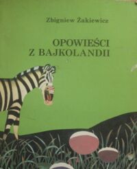 Zdjęcie nr 1 okładki Żakiewicz Zbigniew /ilustr. J. Okrassa/ Opowieści z bajkolandii.