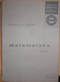 Miniatura okładki Żakowski Wojciech Matematyka. Część I. /Podręczniki Akademickie. Elektronika/