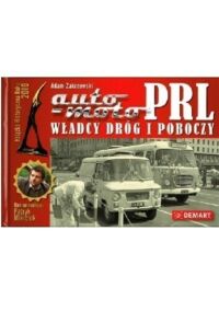 Zdjęcie nr 1 okładki Zakrzewski Adam Auto-moto PRL. Władcy dróg i poboczy. 