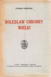 Miniatura okładki Zakrzewski Stanisław Bolesław Chrobry Wielki.