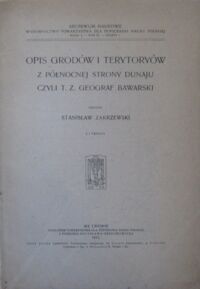 Miniatura okładki Zakrzewski Stanisław Opis grodów i terytoriów z północnej strony Dunaju czyli T. Z. Geograf Bawarski. Z 1 tablicą.