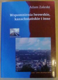 Miniatura okładki Zaleski Adam Wspomnienia lwowskie, kazachstańskie i inne.