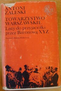 Miniatura okładki Zaleski Antoni Towarzystwo Warszawskie. Listy do przyjaciółki przez baronową XYZ. /Biblioteka Syrenki/