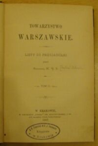 Zdjęcie nr 1 okładki Zaleski Antoni Towarzystwo Warszawskie. Listy do przyjaciółki przez Baronową XYZ. Tom II.